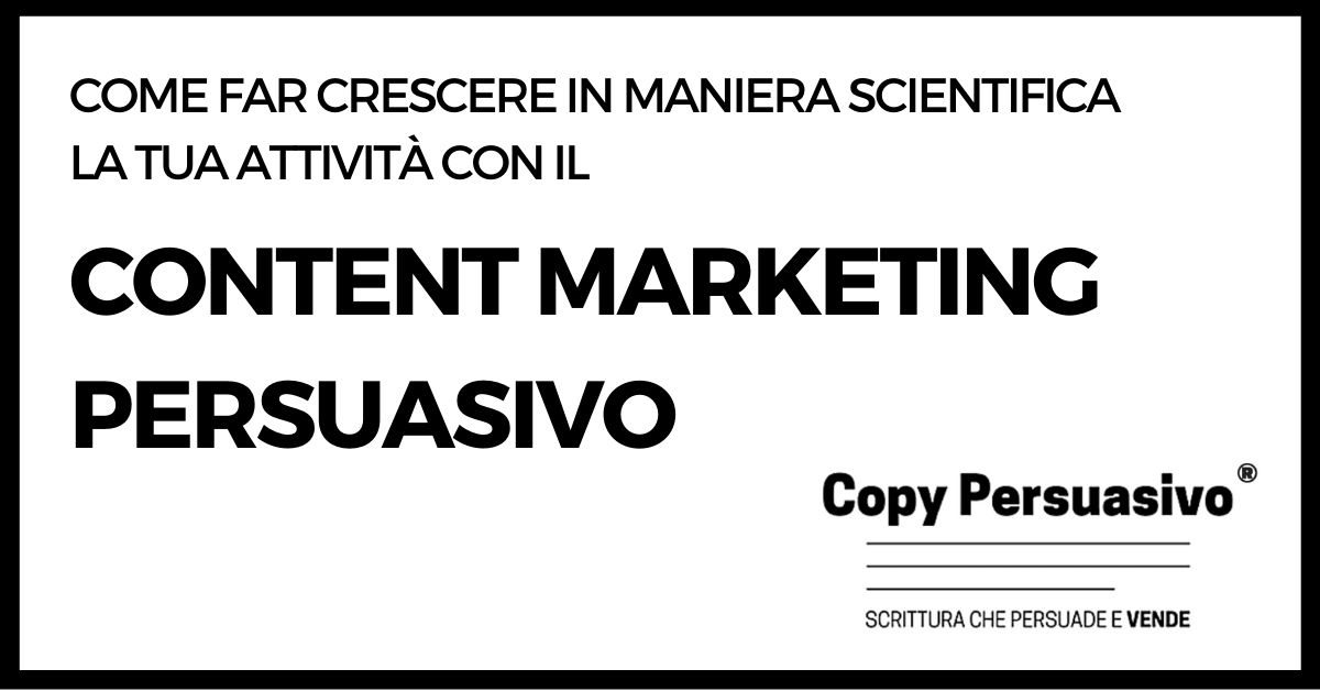 content marketing persuasivo - come far crescere la tua attività con i contenuti e il copy persuasivo®