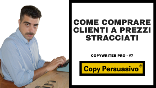 #175 - Come comprare clienti a prezzi stracciati – COPY PERSUASIVO®