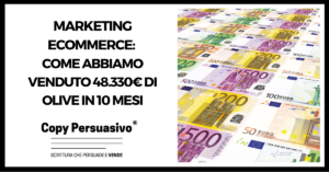 217 - Marketing Ecommerce: Come abbiamo venduto 48.330€ di olive in 10 mesi - marketing e commerce, food e commerce, web agency ecommerce, ecommerce di successo, vendere ecommerce