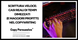 Scrittura veloce: Casi studio di tempi dimezzati (e maggiori profitti) nel copywriting - scrittura veloce, esercizi copywriting, esercizi per copywriter