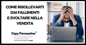 Come risollevarti dai fallimenti e svoltare nella vendita - appunti vendita, Frank Bettger