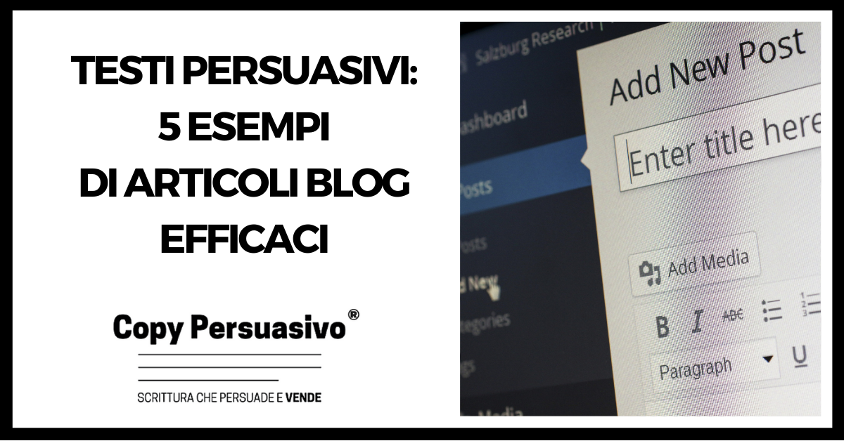 Testi persuasivi - 5 esempi di articoli blog efficaci - testi persuasivi esempi