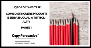 Come distinguere prodotti e servizi uguali a tutti gli altri - eugene schwartz, breakthrough advertising, libri copywriting, corso copywriter