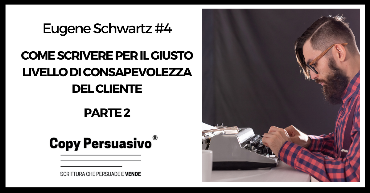 Come scrivere per il giusto livello di consapevolezza del cliente PARTE 2 - eugene schwartz, breakthrough advertising, libri copywriting, corso copywriter