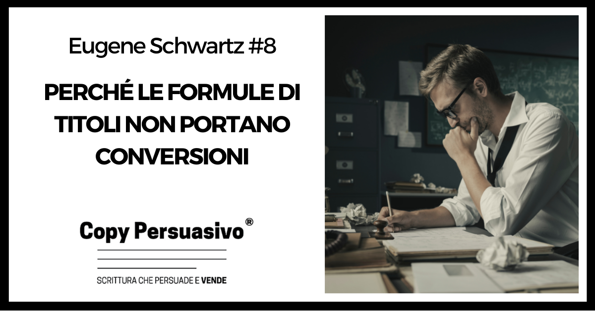 Perché le formule di titoli non portano conversioni - eugene schwartz, breakthrough advertising, libri copywriting, corso copywriter