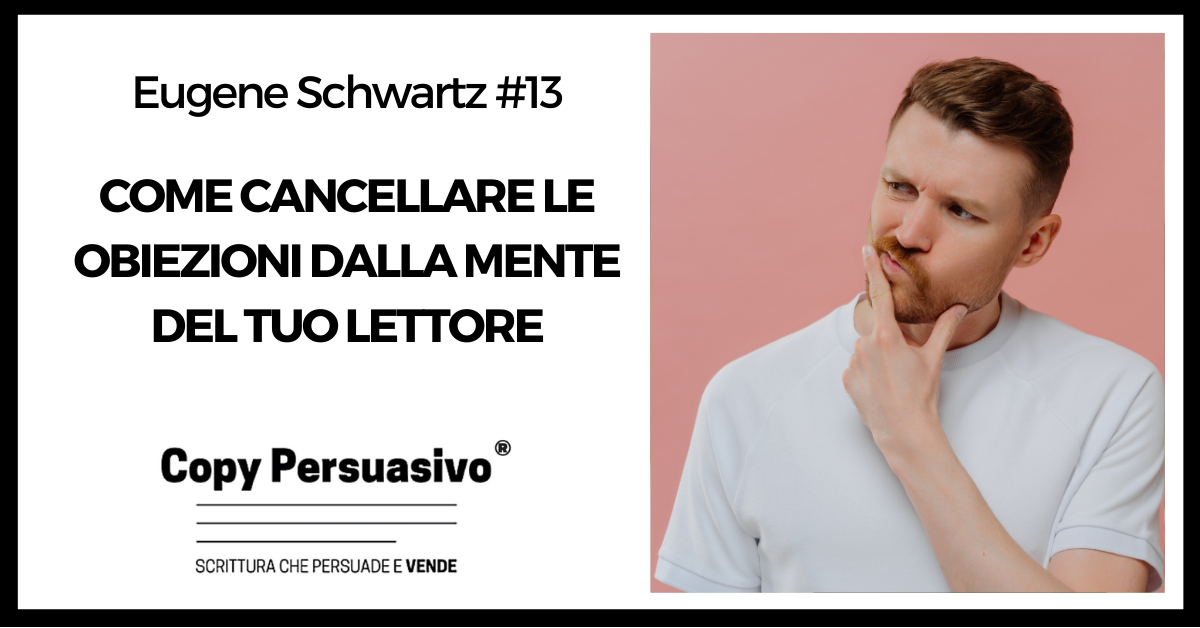 Come cancellare le obiezioni dalla mente del tuo lettore - eugene schwartz, breakthrough advertising, libri copywriting, corso copywriter