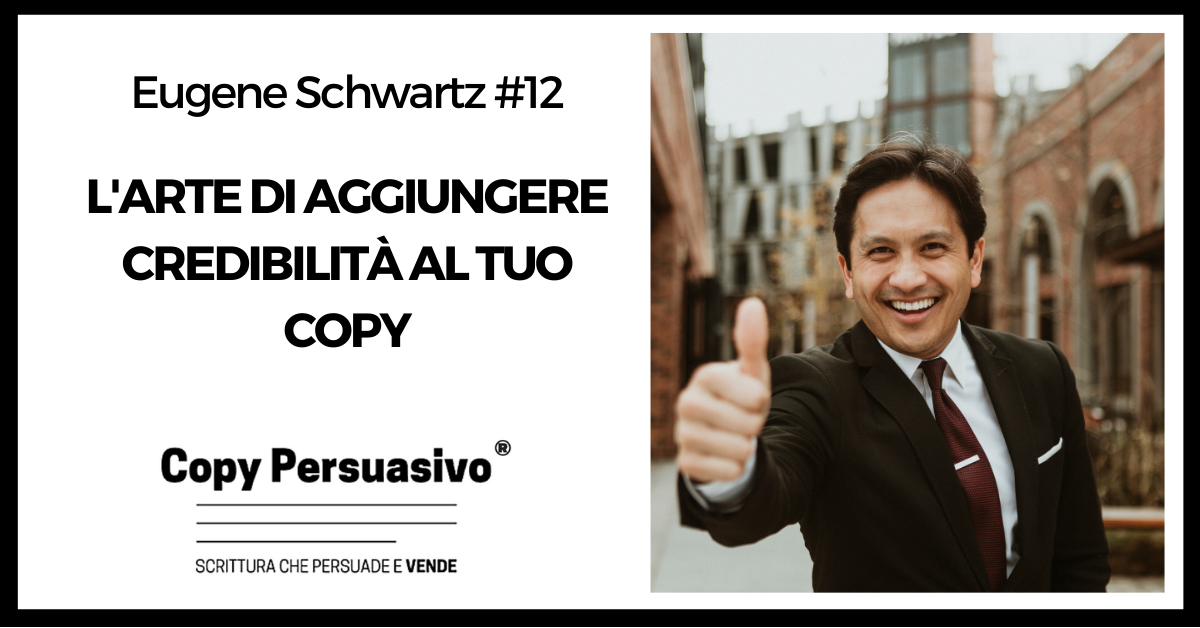 L'arte di aggiungere credibilità al tuo copy - eugene schwartz, breakthrough advertising, libri copywriting, corso copywriter