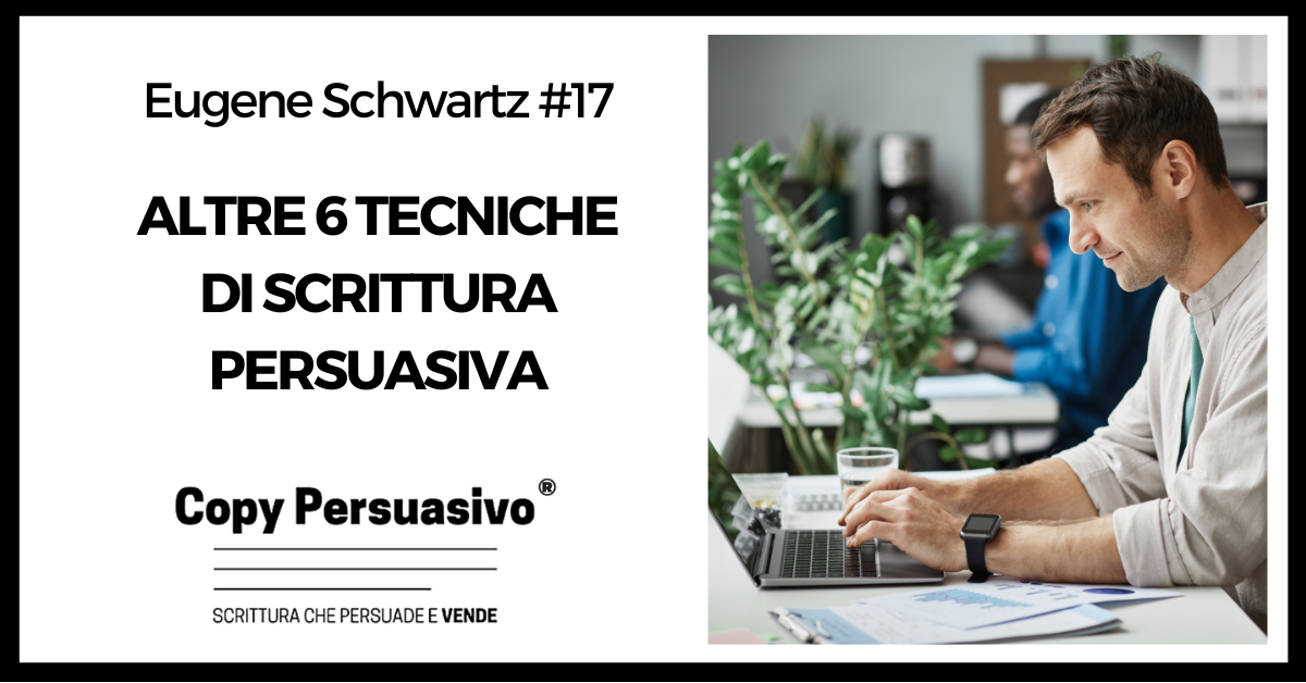 Altre 6 tecniche di scrittura persuasiva - eugene schwartz, breakthrough advertising, libri copywriting, corso copywriter