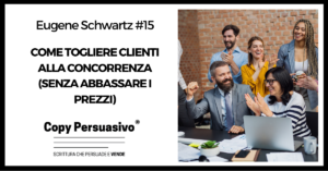 Come togliere clienti alla concorrenza (senza abbassare i prezzi) - eugene schwartz, breakthrough advertising, libri copywriting, corso copywriter