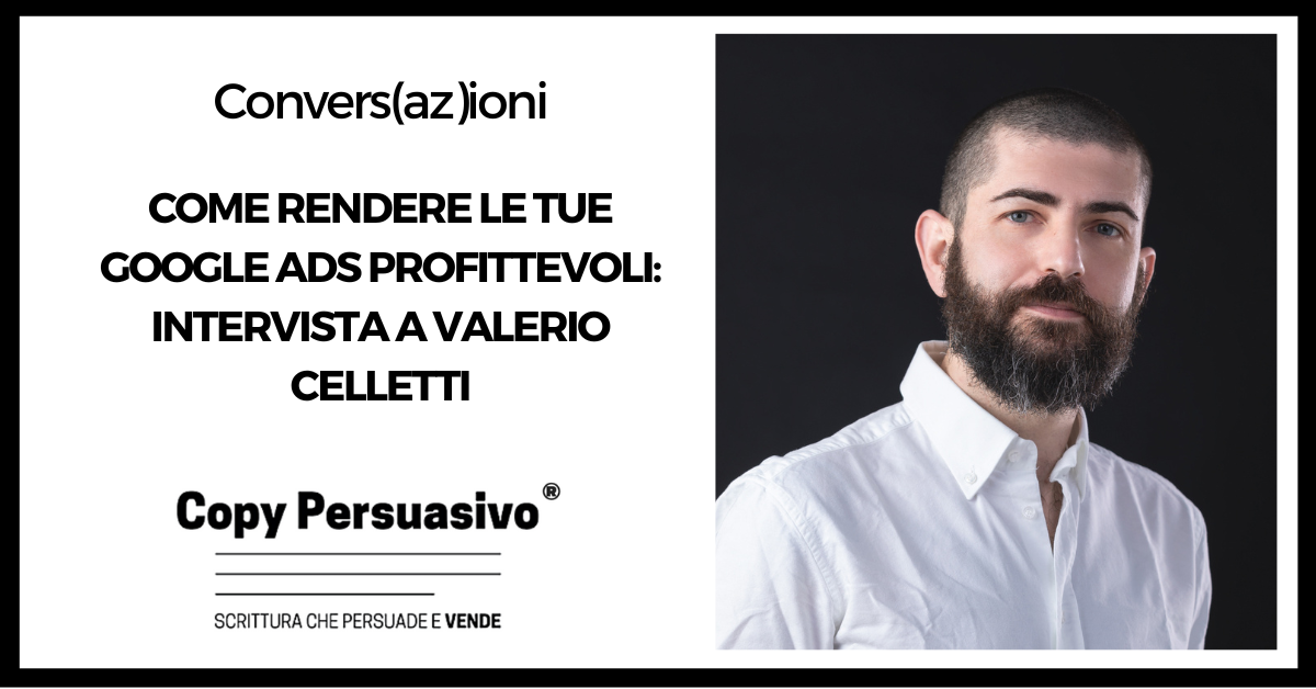 Come rendere le tue Google Ads profittevoli - Intervista a Valerio Celletti - campagne Google Ads, Google, google ads, Google Ads strategia, Google AdSense, Google advertising, Valerio Celletti