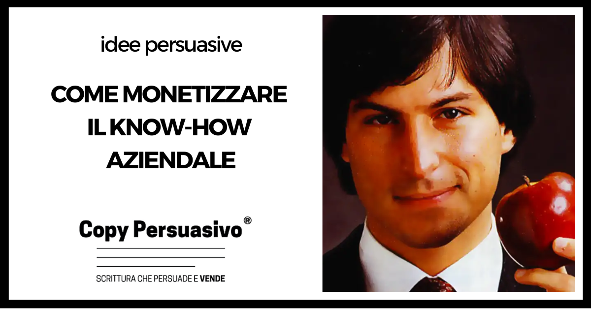 Come monetizzare il know how aziendale -conoscenza specialistica, content marketing, content marketing persuasivo, know how aziendale, libro persuasivo, proprietà industriale, proprietà intellettuale,