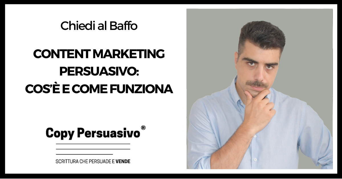 Content marketing persuasivo cos’è e come funziona - Contenuti che vendono, content marketing, contenuti persuasivi, content marketing persuasivo, content writing,copywriting