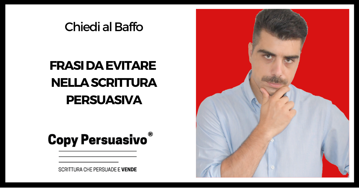 Frasi da evitare nella scrittura persuasiva - come scrivere bene, come evitare errori di scrittura, come migliorare lo stile di scrittura, copywriting esempi, scrittura persuasiva esempi, come scrivere per vendere, copywriting errori