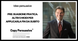 Pre-suasione pratica altri 5 modi per applicarla fin da subito - pre-suasione, Robert Cialdini,persuasione marketing, marketing persuasivo, manipolazione mentale