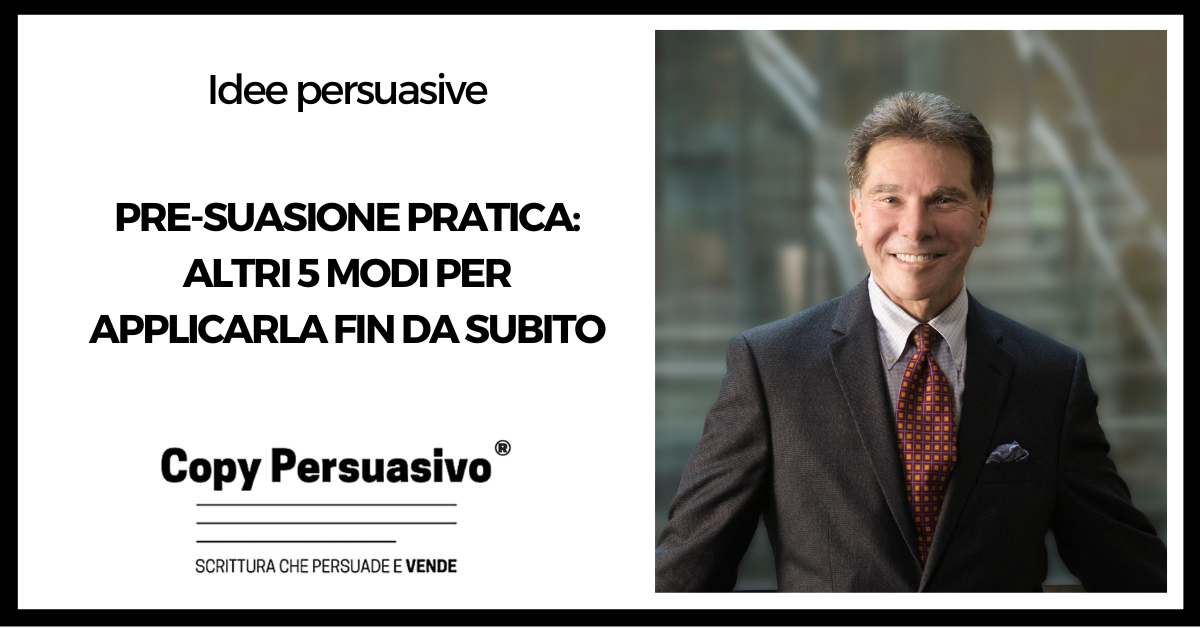 Pre-suasione pratica altri 5 modi per applicarla fin da subito - pre-suasione, Robert Cialdini,persuasione marketing, marketing persuasivo, manipolazione mentale