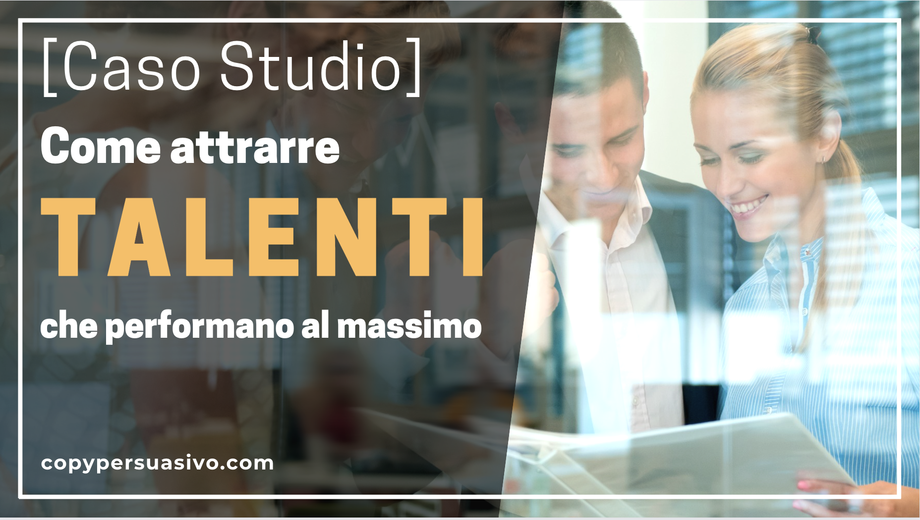 caso studio copy persuasivo attrarre talenti e collaboratori top performer con libro e email marketing