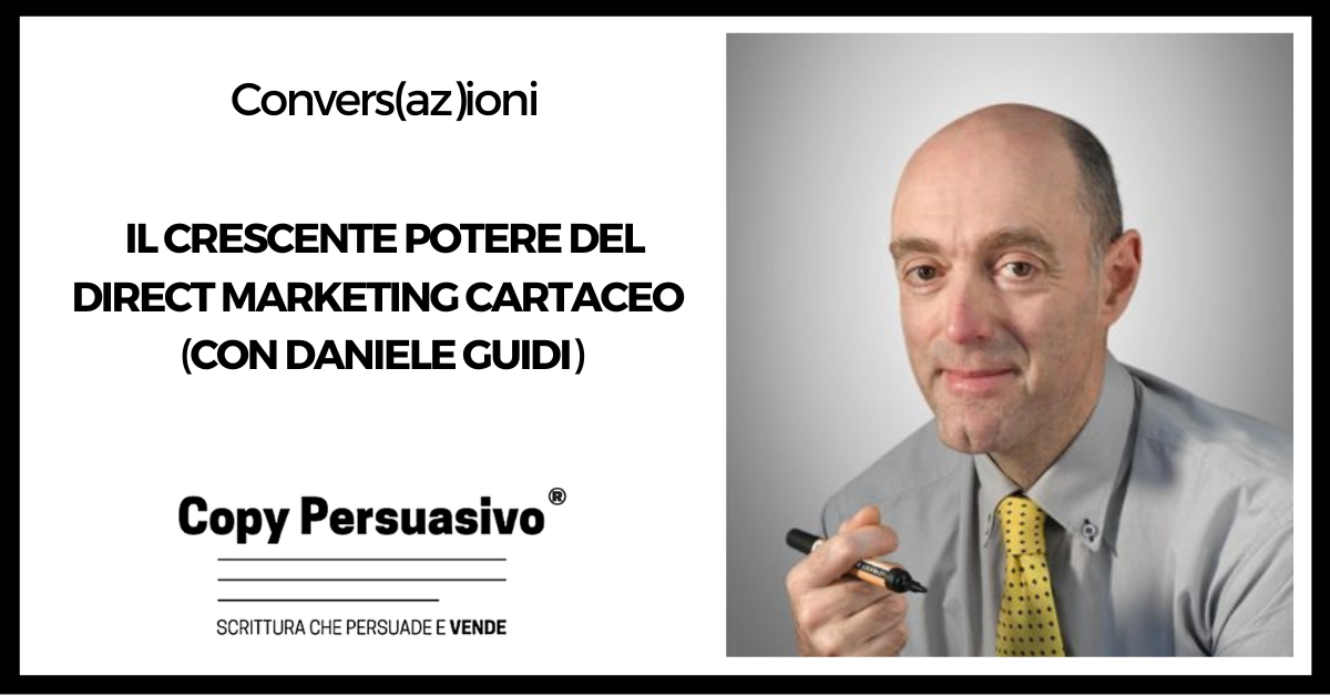 Il crescente potere del Direct Marketing Cartaceo - con Daniele Guidi - marketing cartaceo, lettere di vendita, direct mail, marketing diretto, copywriting, vendita per corrispondenza, pubblicità cartacea, comunicazione cartacea, Daniele Guidi, marketing cartaceo strategia