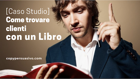 copy-persuasivo-caso-studio-come-trovare-clienti-con-un-libro