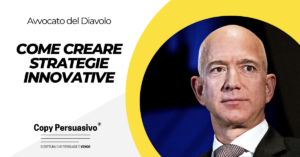 Come creare strategie innovative - come innovare nel business. come trovare idee innovative, problem solving, copywriting persuasivo, marketing, Jeff Bezos, Steve Jobs, innovazione, Apple, Amazon