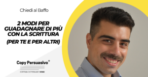 2 modi per guadagnare di più con la scrittura (per te e per altri) - blocco dello scrittore rimedi, come diventare copywriter, come guadagnare con il copywriting, copywriting strategie, guadagnare con la scrittura, produttività copywriting, scrivi col baffo, tecniche di copywriting, testi persuasivi esempi, vincere la procrastinazione