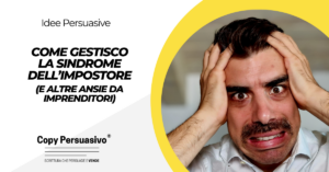 Come gestisco la sindrome dell’impostore e altre ansie da imprenditori - gestione dello stress per imprenditori, stress lavorativo, come gestire lo stress, come gestire l'ansia, rischio d'impresa strategie, sindrome dell’impostore, copywriting produttività, come gestire la sindrome dell'impostore, produttività freelance consigli, ansie imprenditoriali rimedi