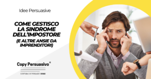 Come gestisco la sindrome dell’impostore e altre ansie da imprenditori - gestione dello stress per imprenditori, stress lavorativo, come gestire lo stress, come gestire l'ansia, rischio d'impresa strategie, sindrome dell’impostore, copywriting produttività, come gestire la sindrome dell'impostore, produttività freelance consigli, ansie imprenditoriali rimedi
