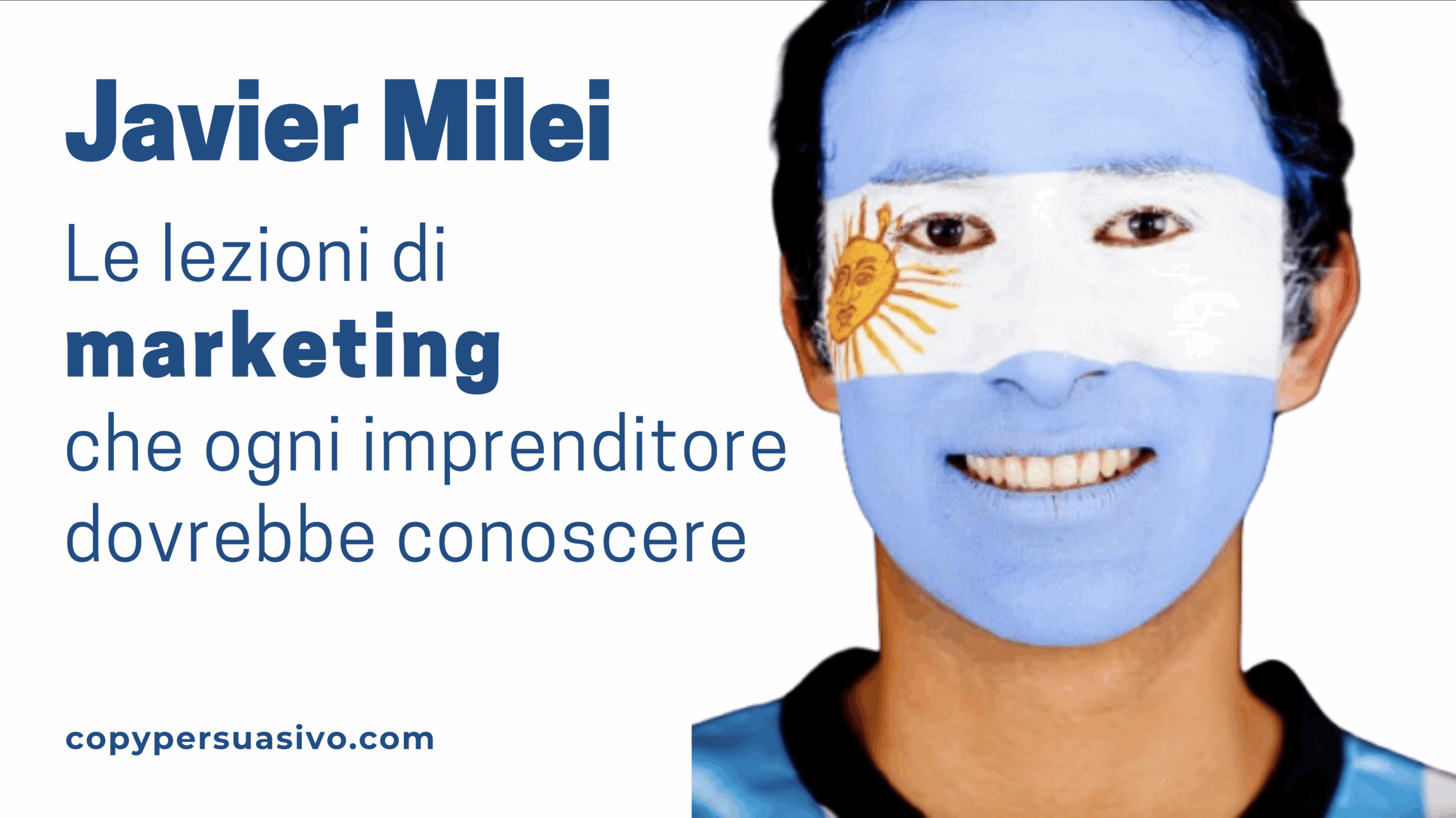 javier milei le lezioni di marketing e persuasione che ogni imprenditore dovrebbe conoscere - di andrea lisi copy persuasivo
