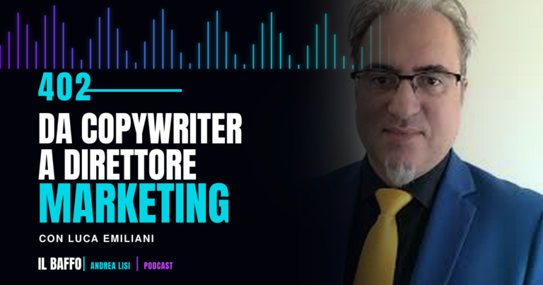 Luca Emiliani nella puntata 402 del Baffo Podcast, da copywriter a Direttore Marketing